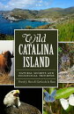 Wild Catalina Island:: Natural Secrets and Ecological Triumphs WILD CATALINA ISL...