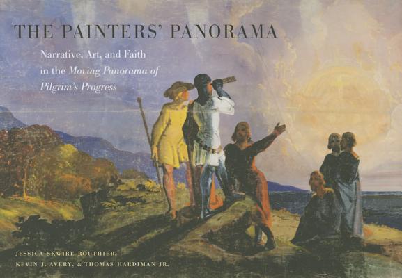 The Painters' Panorama: Narrative, Art, and Faith in the Moving Panorama of Pilgrim's Progress PAINTERS PANORAMA [ Jessica Skwire Routhier ]
