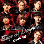 Edge of Days (初回盤A CD＋DVD) [ Kis-My-Ft2 ]