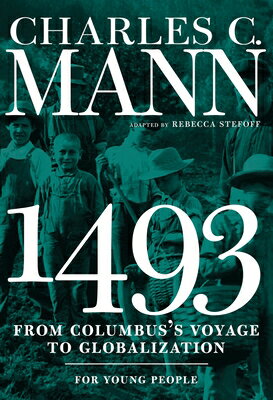 1493 for Young People: From Columbus's Voyage to Globalization 1493 FOR YOUNG PEOPLE （For Young People） [ Charles Mann ]