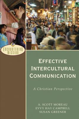 Effective Intercultural Communication: A Christian Perspective EFFECTIVE INTERCULTURAL COMMUN （Encountering Mission） 