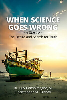 When Science Goes Wrong: The Desire and Search for Truth WHEN SCIENCE GOES WRONG [ Guy Consolmagno ]