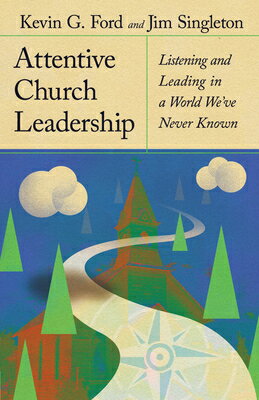 Attentive Church Leadership: Listening and Leading in a World We've Never Known ATTENTIVE CHURCH LEADERSHIP [ Kevin G. Ford ]