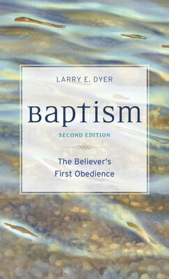 Baptism: The Believer's First Obedience BAPTISM UPDATED & EXPANDED/ 2/ [ Larry E. Dyer ]