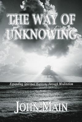 The Way of Unknowing: Expanding Spiritual Horizons Through Meditation WAY OF UNKNOWING [ John Main ]