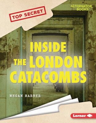 Inside the London Catacombs INSIDE THE LONDON CATACOMBS （Top Secret (Alternator Books (R))） [ Megan Harder ]
