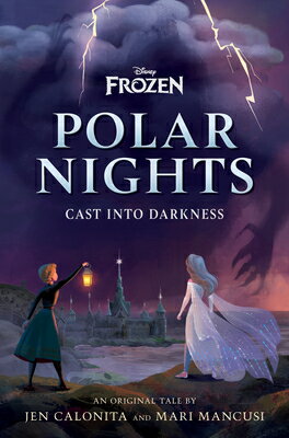 Disney Frozen Polar Nights: Cast Into Darkness DISNEY FROZEN POLAR NIGHTS CAS Jen Calonita