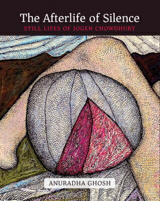 The Afterlife of Silence: Still Lifes of Jogen Chowdhury