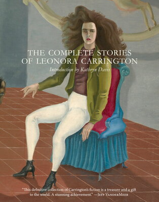 The Complete Stories of Leonora Carrington COMP STORIES OF LEONORA CARRIN [ Leonora Carrington ]