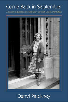 Come Back in September: A Literary Education on West Sixty-Seventh Street, Manhattan COME BACK IN SEPTEMBER [ Darryl Pinckney ]