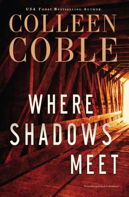 Where Shadows Meet: A Romantic Suspense Novel WHERE SHADOWS MEET [ Colleen Coble ]