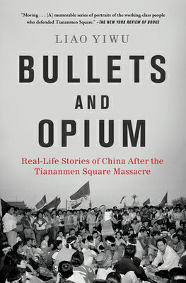 Bullets and Opium: Real-Life Stories of China After the Tiananmen Square Massacre BULLETS & OPIUM 