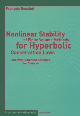 Nonlinear Stability of Finite Volume Methods for Hyperbolic Conservation Laws: And Well-Balanced Sch NONLINEAR STABILITY OF FINITE （Frontiers in Mathematics） [ Francois Bouchut ]