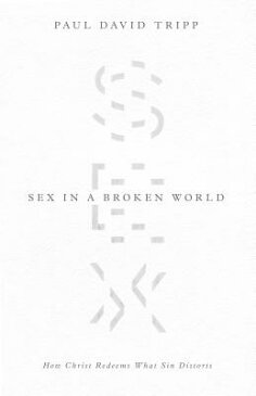 Sex in a Broken World: How Christ Redeems What Sin Distorts SEX IN A BROKEN WORLD [ Paul David Tripp ]