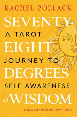 Seventy-Eight Degrees of Wisdom: A Tarot Journey to Self-Awareness (a New Edition of the Tarot Class 70-8 DEGREES OF WISDOM THIRD E 