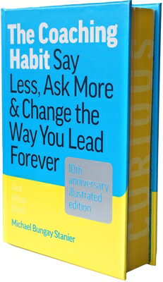 The Coaching Habit: Say Less, Ask More & Change the Way You Lead Forever (10th Anniversary Illustrat COACHING HABIT [ Michael Bungay Stanier ]