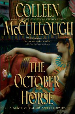 The October Horse: A Novel of Caesar and Cleopatra OCTOBER HORSE [ Colleen McCullough ]
