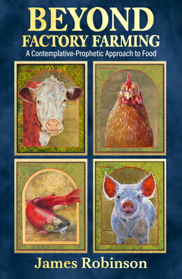 Beyond Factory Farming: A Contemplative-Prophetic Approach to Food BEYOND FACTORY FARMING A CONTE （Ecology and Justice） 