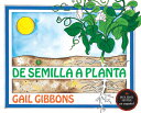 de Semilla a Planta SPA-DE SEMILLA A PLANTA Gail Gibbons