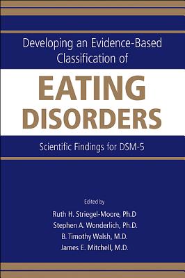 Developing an Evidence-Based Classification of Eating Disorders: Scientific Findings for DSM-5 DEVELOPING AN EVIDENCE-BASED C [ Ruth H. Striegel-Moore ]