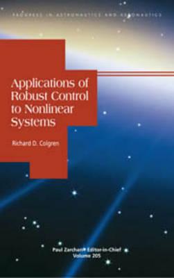 Applications of Robust Control to Nonlinear Systems APPLICATIONS OF ROBUST CONTROL （Progress in Astronautics and Aeronautics） [ Richard D. Colgren ]