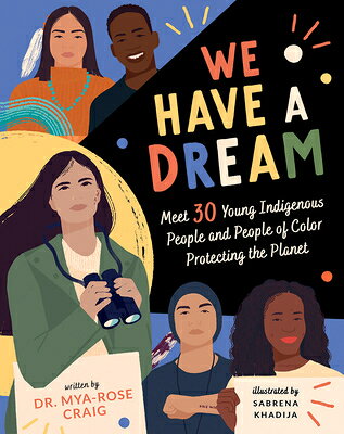 We Have a Dream: Meet 30 Young Indigenous People and People of Color Protecting the Planet WE HAVE A DREAM 