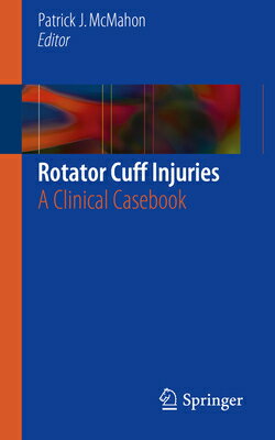 Rotator Cuff Injuries: A Clinical Casebook ROTATOR CUFF INJURIES 2018/E [ Patrick J. McMahon ]