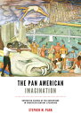 The Pan American Imagination: Contested Visions of the Hemisphere in Twentieth-C...