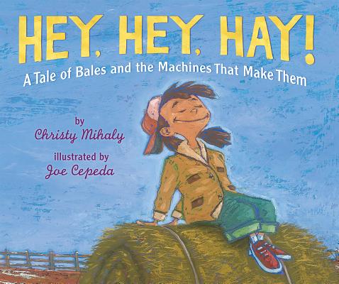 Hey, Hey, Hay!: A Tale of Bales and the Machines