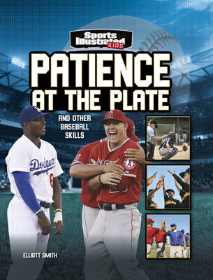 Patience at the Plate: And Other Baseball Skills PATIENCE AT THE PLATE （Sports Illustrated Kids: More Than a Game） [ Elliott Smith ]