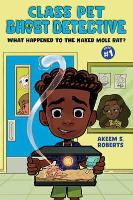 What Happened to the Naked Mole Rat?: A Graphic Novel WHAT HAPPENED TO THE NAKED MOL （Class Pet Ghost Detective） [ Akeem S. Roberts ]
