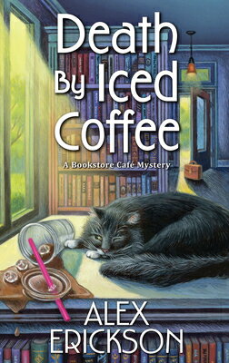 Death by Iced Coffee DEATH BY ICED COFFEE （Bookstore Cafe Mystery） [ Alex Erickson ]