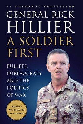 A Soldier First: Bullets, Bureaucrats and the Politics of War SOLDIER 1ST [ Rick Hillier ]