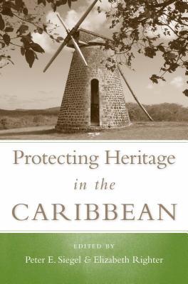 Protecting Heritage in the Caribbean PROTECTING HERITAGE IN CARIBBE （Caribbean Archaeology and Ethnohistory） 