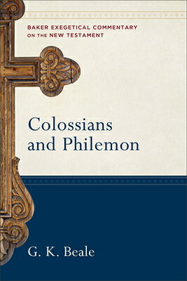 Colossians and Philemon COMT-BEC COLOSSIANS & PHILEMON （Baker Exegetical Commentary on the New Testament） 