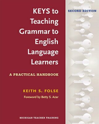 Keys to Teaching Grammar to English Language Learners, Second Ed.: A Practical Handbook KEYS TO TEACHING GRAMMAR TO EN [ Keith S. Folse ]