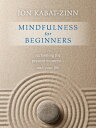Mindfulness for Beginners: Reclaiming the Present Moment--And Your Life MINDFULNESS FOR BEGINNERS Jon Kabat-Zinn