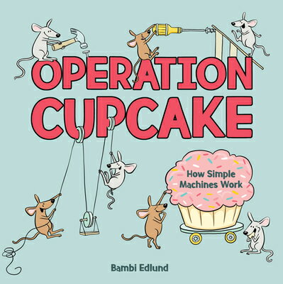 Operation Cupcake: How Simple Machines Work OPER