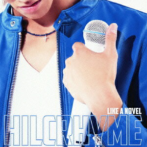 LIKE A NOVEL(初回限定盤 CD+DVD) [ HILCRHYME ]