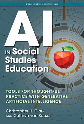 AI in Social Studies Education: Tools for Thoughtful Practice with Generative Artificial Intelligenc AI IN SOCIAL STUDIES EDUCATION （Research and Practice in Social Studies） [ Christopher H. Clark ]