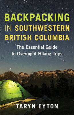 Backpacking in Southwestern British Columbia: The Essential Guide to Overnight Hiking Trips BACKPACKING IN SOUTHWESTERN BR [ Taryn Eyton ]