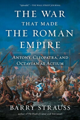 The War That Made Roman Empire: Antony, Cleopatra, and Octavian at Actium EMPIRE [ Barry Strauss ]
