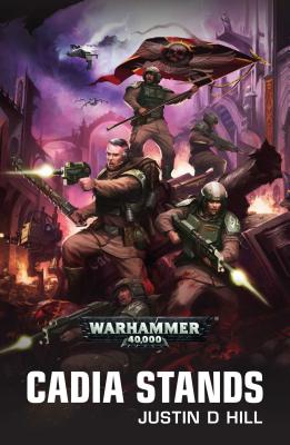 Cadia Stands CADIA STANDS （Astra Militarum） [ Justin D. Hill ]