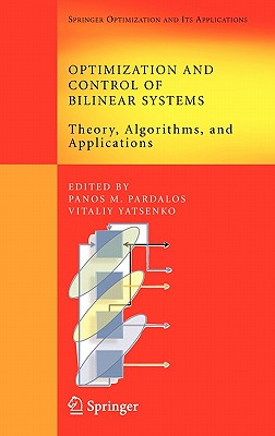 Optimization and Control of Bilinear Systems: Theory, Algorithms, and Applications OPTIMIZATION & CONTROL OF BILI （Springer Optimization and Its Applications） [ Panos M. Pardalos ]