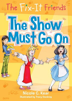 The Fix-It Friends: The Show Must Go on FIX-IT FRIENDS THE SHOW MUST G （Fix-It Friends） [ Nicole C. Kear ]