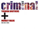 criminal [ 吉田兄弟+MONKEY MAJIK ]