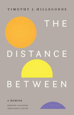 The Distance Between: A Memoir DISTANCE BETWEEN （American Lives） [ Timothy J. Hillegonds ]