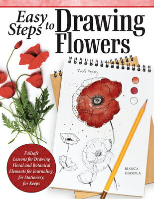 Easy Steps to Drawing Flowers: Failsafe Lessons for Drawing Floral and Botanical Elements for Journa EASY STEPS TO DRAWING FLOWERS 