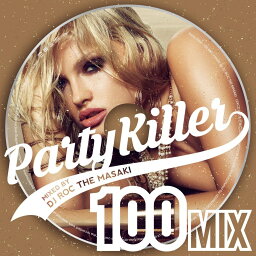 Party Killer -100 MIX- mixed by DJ ROC THE MASAKI [ DJ ROC THE MASAKI ]