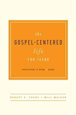 The Gospel-Centered Life for Teens: Participant's Guide GOSPEL-CENTERED LIFE FOR TEENS 